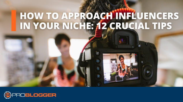 How to Approach Influencers in Your Niche: 12 Crucial Tips