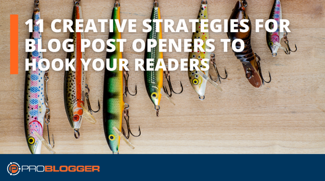 11 Creative Strategies for Blog Post Openers to Hook Your Readers